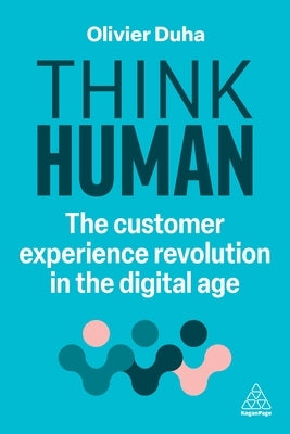 Think Human: The Customer Experience Revolution in the Digital Age by Duha, Olivier