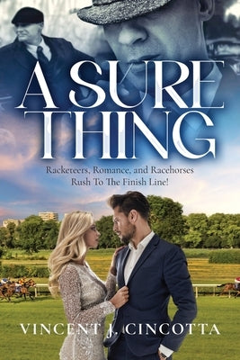 A Sure Thing: Racketeers, Romance, and Racehorses Rush To The Finish Line! by Cincotta, Vincent J.