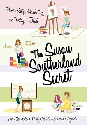 The Susan Southerland Secret: Personality Marketing to Today's Bride by Southerland, Susan