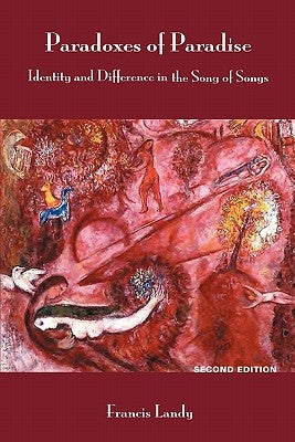 Paradoxes of Paradise: Identity and Difference in the Song of Songs, Second Edition by Landy, Francis