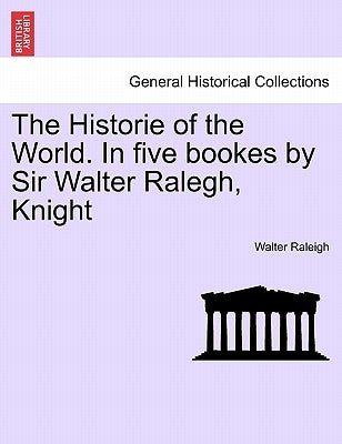 The Historie of the World. In five bookes by Sir Walter Ralegh, Knight VOL. III. by Raleigh, Walter