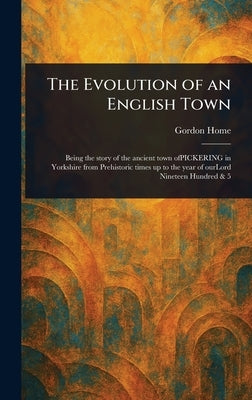 The Evolution of an English Town by Home, Gordon