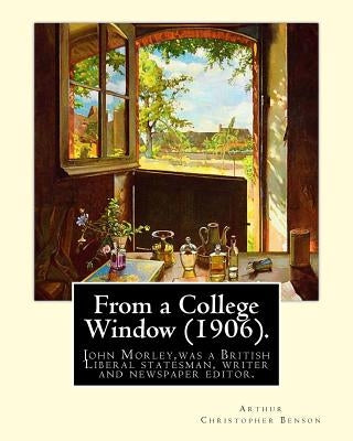 From a College Window (1906). By: Arthur Christopher Benson: Arthur Christopher Benson (24 April 1862 - 17 June 1925) was an English essayist, poet, a by Benson, Arthur Christopher