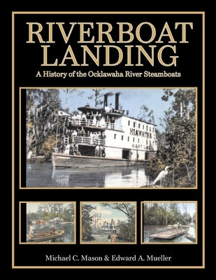 Riverboat Landing: A History of the Ocklawaha River Steamboats by Mueller, Edward a.