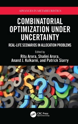 Combinatorial Optimization Under Uncertainty: Real-Life Scenarios in Allocation Problems by Arora, Ritu