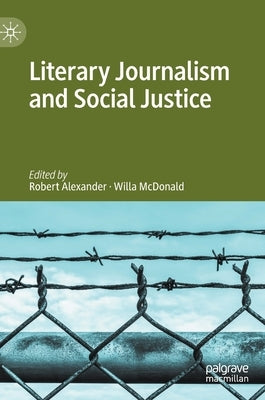 Literary Journalism and Social Justice by Alexander, Robert