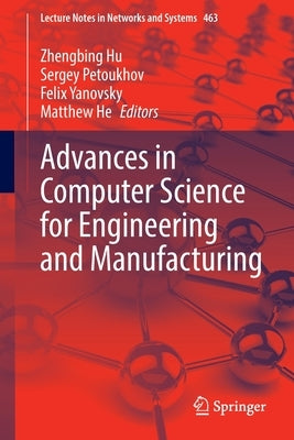 Advances in Computer Science for Engineering and Manufacturing by Hu, Zhengbing