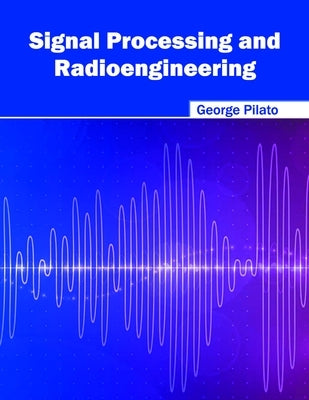 Signal Processing and Radioengineering by Pilato, George