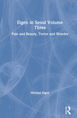 Eigen in Seoul Volume Three: Pain and Beauty, Terror and Wonder by Eigen, Michael