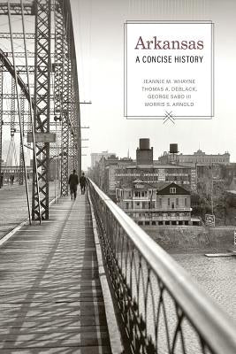 Arkansas: A Concise History by Whayne, Jeannie M.
