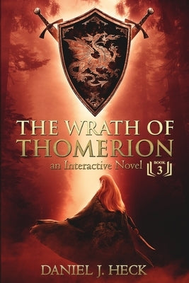 The Wrath of Thomerion: An Interactive Novel by Heck, Daniel J.