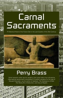 Carnal Sacraments, a Historical Novel of the Future, 2nd Edition by Brass, Perry M.
