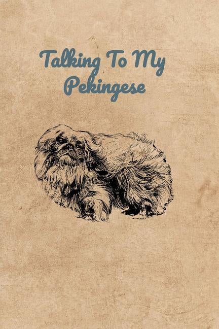 Talking To My Pekingese by Bennett, Peter Charles
