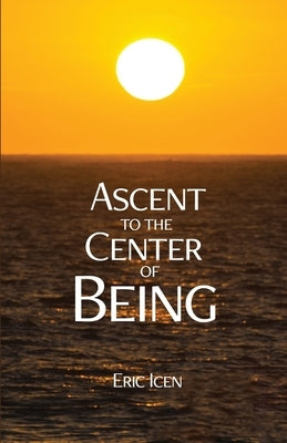 Ascent to the Center of Being by Icen, Eric