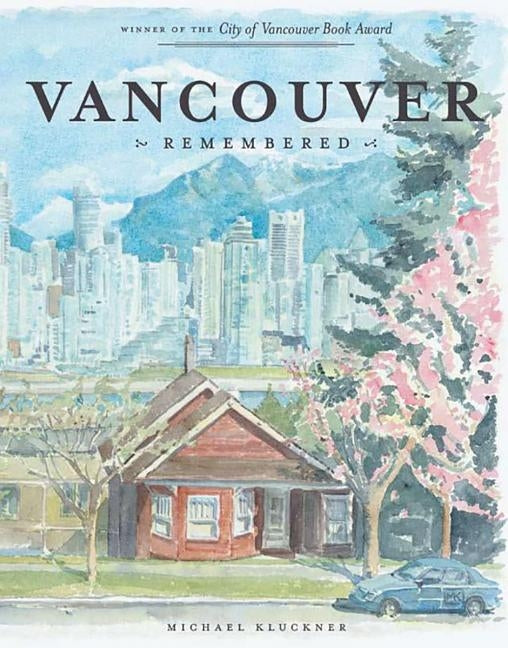 Vancouver Remembered by Kluckner, Michael