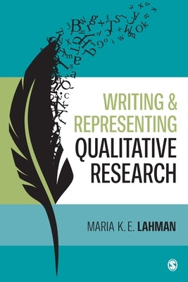 Writing and Representing Qualitative Research by Lahman, Maria K. E.