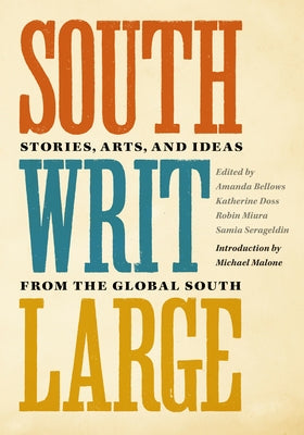 South Writ Large: Stories from the Global South by Bellows, Amanda B.