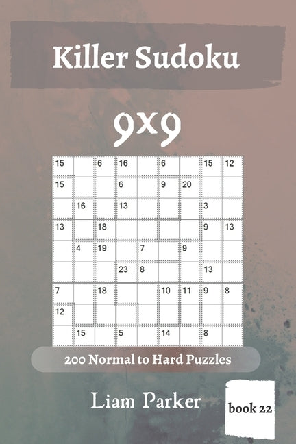 Killer Sudoku - 200 Normal to Hard Puzzles 9x9 (book 22) by Parker, Liam