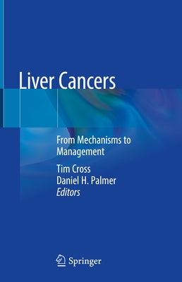 Liver Cancers: From Mechanisms to Management by Cross, Tim