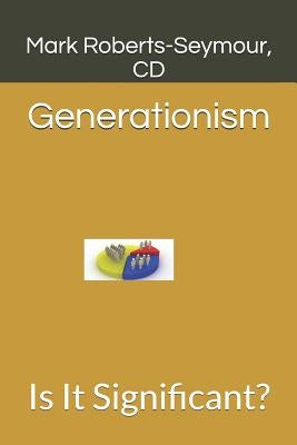 Generationism: Is It Significant? by Roberts-Seymour, CD Mark E.