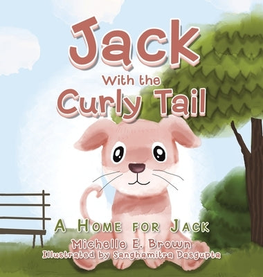Jack with the Curly Tail: A Home for Jack by Brown, Michelle E.