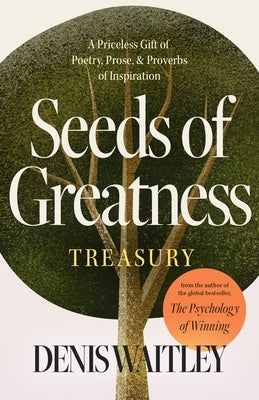 Seeds of Greatness Treasury: A Priceless Gift of Poetry, Prose and Proverbs of Inspiration by Waitley, Denis