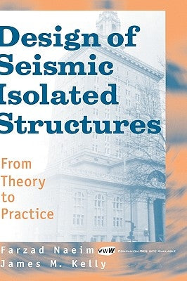 Design of Seismic Isolated Structures: From Theory to Practice by Naeim, Farzad