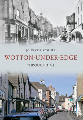 Wotton Under Edge Through Time by Christopher, John