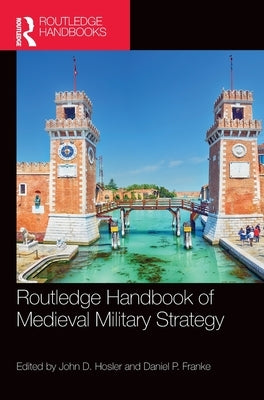 Routledge Handbook of Medieval Military Strategy by Hosler, John D.