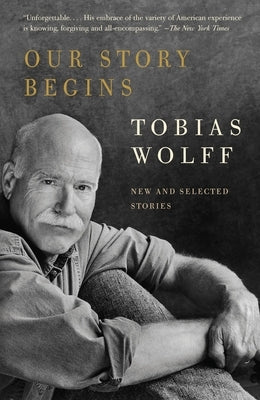 Our Story Begins: New and Selected Stories by Wolff, Tobias