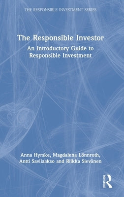 The Responsible Investor: An Introductory Guide to Responsible Investment by Hyrske, Anna