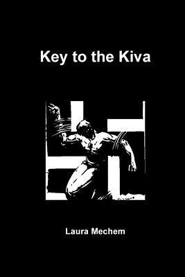 Key to the Kiva by Mechem, Laura