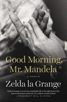 Good Morning, Mr. Mandela: A Memoir by La Grange, Zelda