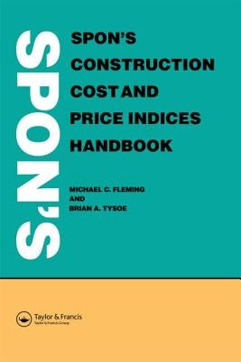 Spon's Construction Cost and Price Indices Handbook by Fleming, M. C.