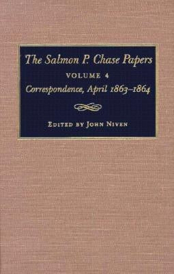 The Salmon P. Chase Papers, Volume 4: Correspondence, April 1863-1864 by Niven