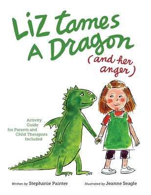 Liz Tames a Dragon (and Her Anger) by Seagle, Jeanne