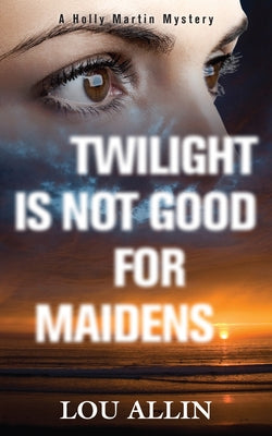 Twilight Is Not Good for Maidens by Allin, Lou