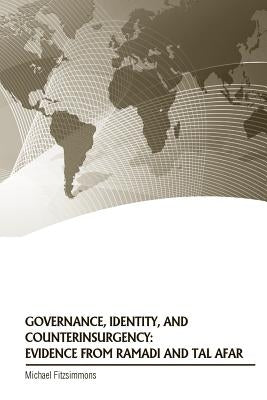 Governance, Identity, and Counterinsurgency: Evidence From Ramadi and Tal Afar by U. S. Army War College