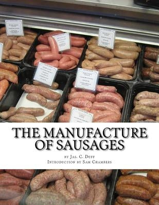 The Manufacture of Sausages: The First and Only Book on Sausage Making Printed In English by Chambers, Sam
