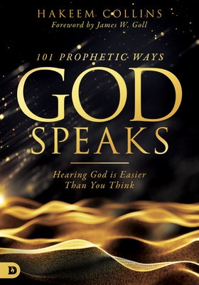 101 Prophetic Ways God Speaks: Hearing God is Easier than You Think by Collins, Hakeem