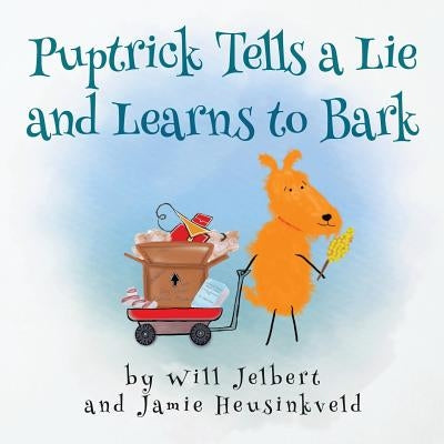 Puptrick tells a lie and learns to bark by Heusinkveld, Jamie