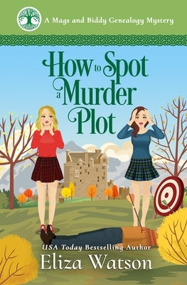 How to Spot a Murder Plot: A Cozy Mystery Set in Scotland by Watson, Eliza
