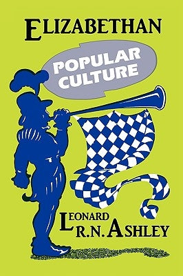 Elizabethan Popular Culture by Ashley, Leonard R. N.