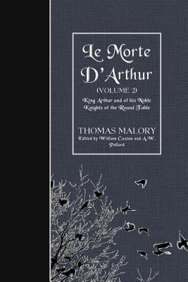 Le Morte D'Arthur (Volume 2): King Arthur and of his Noble Knights of the Round Table by Caxton, William