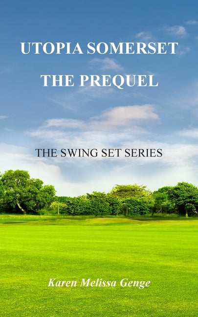 Utopia Somerset, The Prequel: The Swing Set Series by Genge, Karen Melissa
