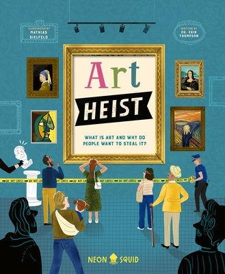 Art Heist: What Is Art and Why Do People Want to Steal It? by Thompson, Erin