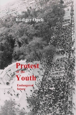 Protest of the Youth: Endangered Future by Opelt, Michael