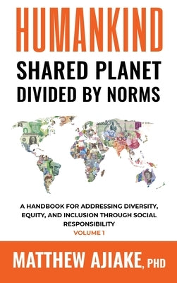 Humankind Shared Planet Divided by Norms by Ajiake, Matthew