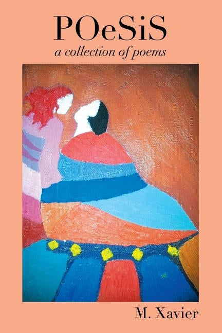 Poesis: A Collection of Poems by Xavier, M.