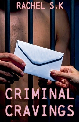 Criminal Cravings by S. K., Rachel